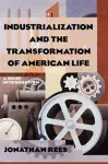 Industrialization and the Transformation of American Life: A Brief Introduction cover