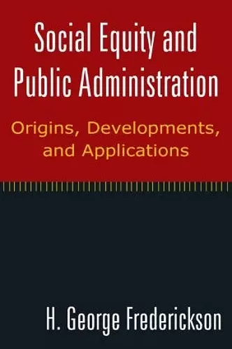 Social Equity and Public Administration: Origins, Developments, and Applications cover