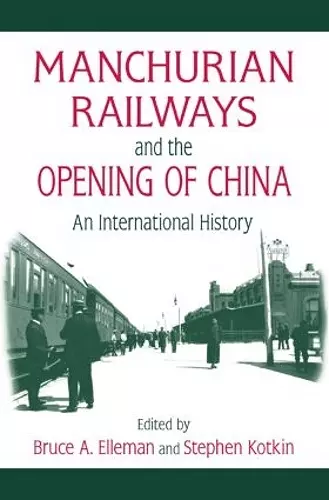 Manchurian Railways and the Opening of China: An International History cover