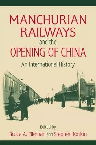 Manchurian Railways and the Opening of China: An International History cover