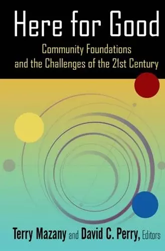 Here for Good: Community Foundations and the Challenges of the 21st Century cover