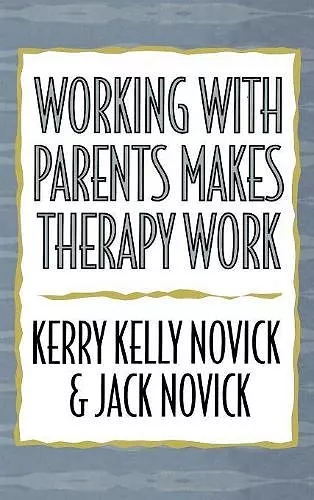 Working with Parents Makes Therapy Work cover