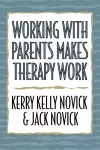 Working with Parents Makes Therapy Work cover