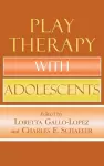 Play Therapy with Adolescents cover