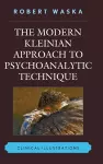 The Modern Kleinian Approach to Psychoanalytic Technique cover