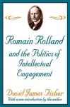 Romain Rolland and the Politics of the Intellectual Engagement cover
