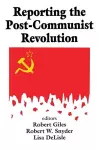 Reporting the Post-communist Revolution cover