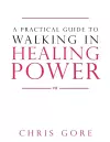 Practical Guide To Walking In Healing Power, A cover