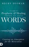 The Prophetic and Healing Power of Your Words cover