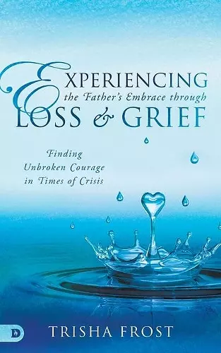 Experiencing the Father's Embrace Through Loss and Grief cover