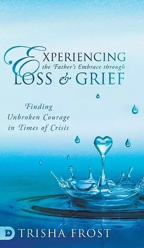 Experiencing the Father's Embrace Through Loss and Grief cover