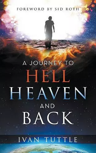 A Journey to Hell, Heaven, and Back cover