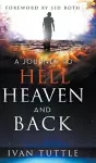 A Journey to Hell, Heaven, and Back cover