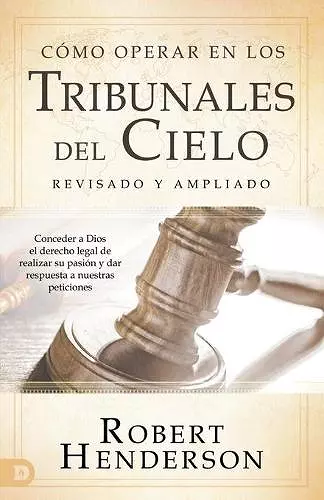 Cómo operar en los Tribunales del Cielo, revisado y ampliado cover