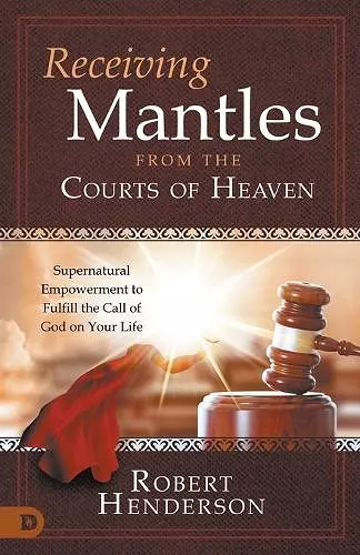 Receiving Mantles from the Courts of Heaven cover