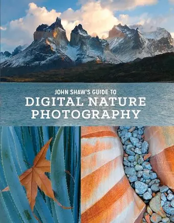 John Shaw′s Guide to Digital Nature Photography cover