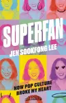 Superfan: How Pop Culture Broke My Heart cover