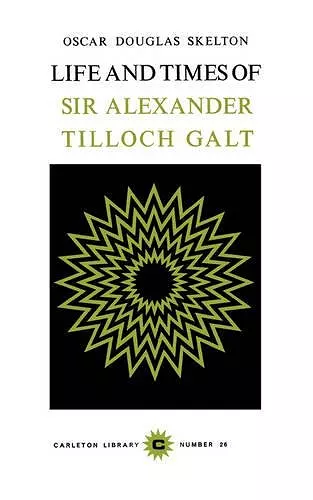 Life and Time of Sir Alexander Tilloch Galt cover