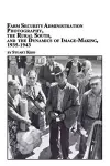Farm Security Administration Photography, the Rural South, and the Dynamics of Image-Making 1935-1943 cover