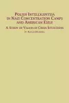 Polish Intelligentsia in Nazi Concentration Camps and American Exile a Study of Values in Crisis Situations cover