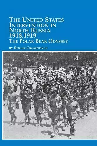 The United States Intervention in North Russia - 1918, 1919 the Polar Bear Odyssey cover