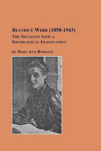 Beatrice Webb (1858-1943) - The Socialist with a Sociological Imagination cover