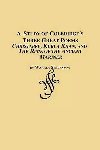 A Study of Coleridge's Three Great Poems - Christabel, Kubla Khan and the Rime of the Ancient Mariner cover