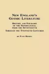 New England's Gothic Literature History and Folklore of the Supernatural from the Seventeenth Through the Twentieth Centuries cover