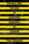 Physics and the Rise of Scientific Research in Canada cover