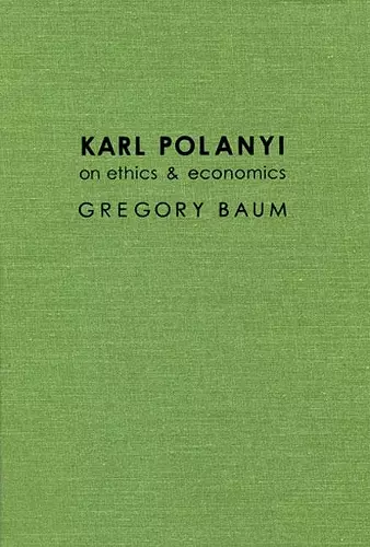 Karl Polanyi on Ethics and Economics cover