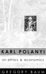 Karl Polanyi on Ethics and Economics cover