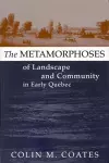 The Metamorphoses of Landscape and Community in Early Quebec cover