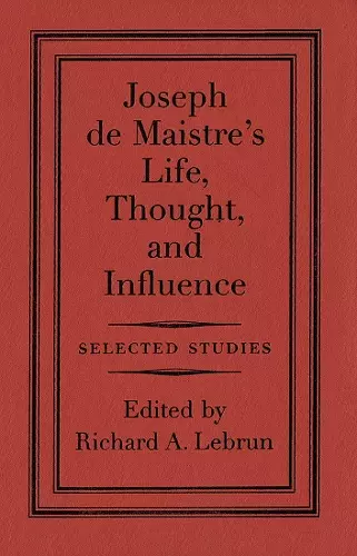 Joseph de Maistre's Life, Thought, and Influence cover