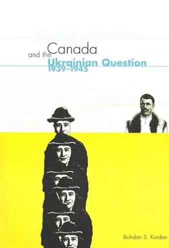 Canada and the Ukrainian Question, 1939-1945 cover