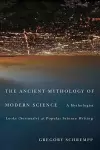 The Ancient Mythology of Modern Science cover