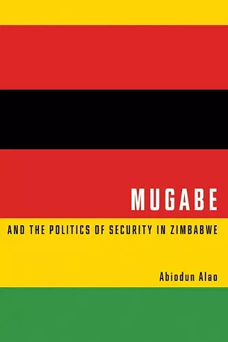 Mugabe and the Politics of Security in Zimbabwe cover