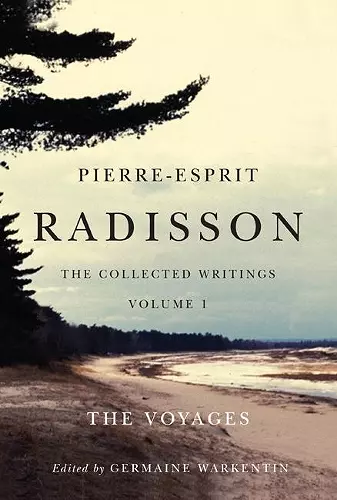 Pierre-Esprit Radisson: The Collected Writings, Volume 1 cover