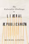 The Culturalist Challenge to Liberal Republicanism cover