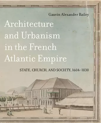 Architecture and Urbanism in the French Atlantic Empire cover