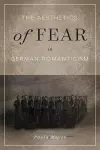 The Aesthetics of Fear in German Romanticism cover