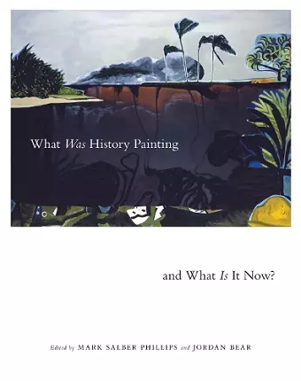 What Was History Painting and What Is It Now? cover