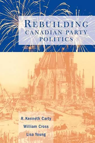 Rebuilding Canadian Party Politics cover