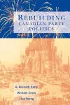 Rebuilding Canadian Party Politics cover