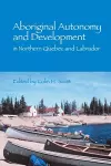 Aboriginal Autonomy and Development in Northern Quebec and Labrador cover