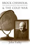 Brock Chisholm, the World Health Organization, and the Cold War cover