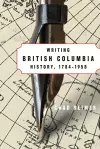 Writing British Columbia History, 1784-1958 cover