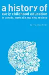 A History of Early Childhood Education in Canada, Australia, and New Zealand cover