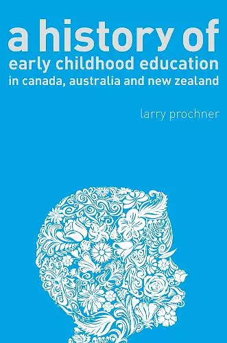 A History of Early Childhood Education in Canada, Australia, and New Zealand cover