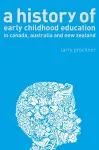 A History of Early Childhood Education in Canada, Australia, and New Zealand cover