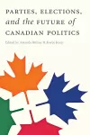 Parties, Elections, and the Future of Canadian Politics cover